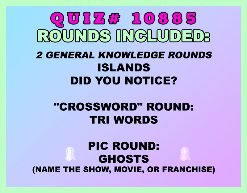 Included in this packet:
Islands
Did You Notice?
"Crossword" Round:
Tri Words
Pic Round:
Ghosts (Name the show, movie, or franchise)
All past quizzes also include two General Knowledge rounds
Three sets of Tie Breaker questions are included as well; see the Forms folder