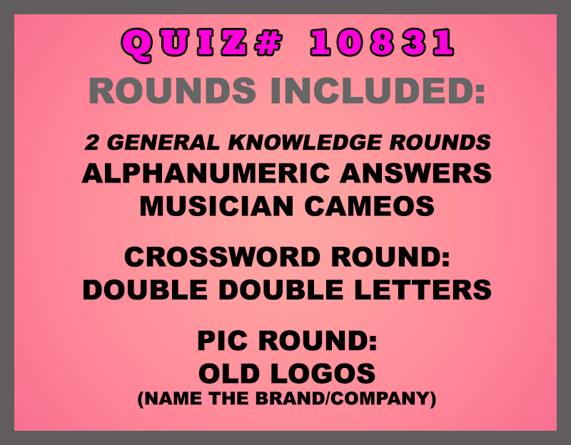 Included in this packet:
Alphanumeric Answers
Musician Cameos
Crossword Round:
Double Double Letters
Pic Round:
Old Logos (Name the brand/company)
All past quizzes also include two General Knowledge rounds