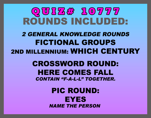 Included in this packet: Fictional Groups, 2nd Millennium: Which Century, Crossword Round: Here Comes FALL (All contain "F-A-L-L" together.) Pic Round: Eyes (Name the person.) All past quizzes also include two General Knowledge rounds