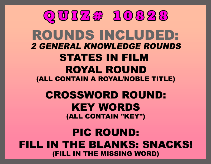 Included in this packet:
States in Film
Royal Round (all contain a royal/noble title)
Crossword Round:
Key Words (all contain "KEY")
Pic Round:
Fill in the Blanks: Snacks! (fill in the missing word)
All past quizzes also include two General Knowledge rounds