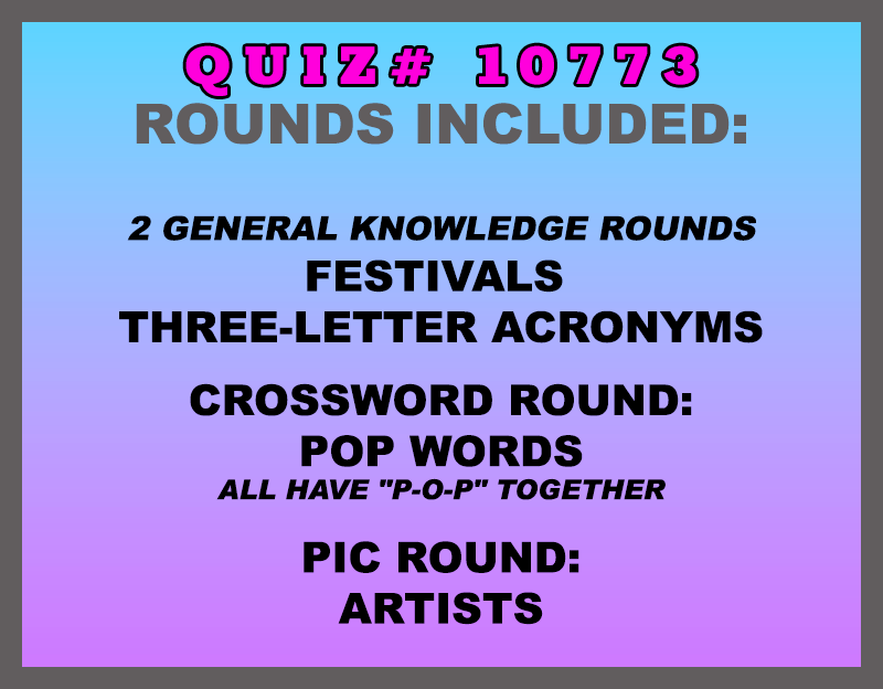 Quiz rounds included in this trivia packet are: Festivals, 3-Letter Acronyms, POP Words crossword round and an Artists pic round.