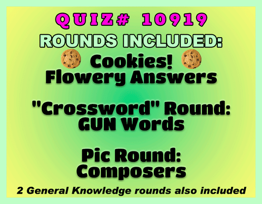 green gradient gif with text: Categories Included:          
Cookies!   
Flowery Answers      
"Crossword" Round:
GUN Words           
Pic Round:
Composers (Name the person)