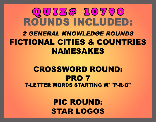 Included in this packet: Fictional Cities and Countries Namesakes Crossword Round: Pro 7 7-letter words starting w/ "P-R-O" Pic Round: Star Logos  All past quizzes also include two General Knowledge rounds