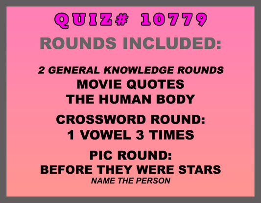 Included in this packet: Movie Quotes, The Human Body, Crossword Round: 1 Vowel 3 Times, Pic Round: Before They Were Stars (Name the person.) All past quizzes also include two General Knowledge rounds