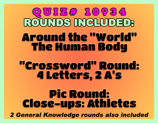 Quiz # 10934 Rounds Included: Around the World, The Human Body, Crossword Round: 4 Letters, 2 A's, Pic Round: Close-ups: Athletes, and 2 General Knowledge rounds.