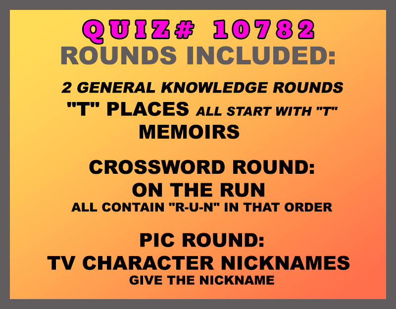 Included in this packet: "T" Places All start with "T" Memoirs  🔠 Crossword Round: On the RUN All contain "R-U-N" in that order 🖼 Pic Round: TV Character Nicknames Give the nickname All past quizzes also include two General Knowledge rounds