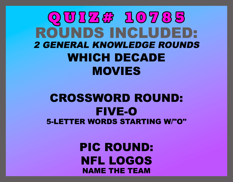 Which Decade Movies Crossword Round: Five-O 5-letter words starting w/"O" Pic Round: NFL Logos Name the team