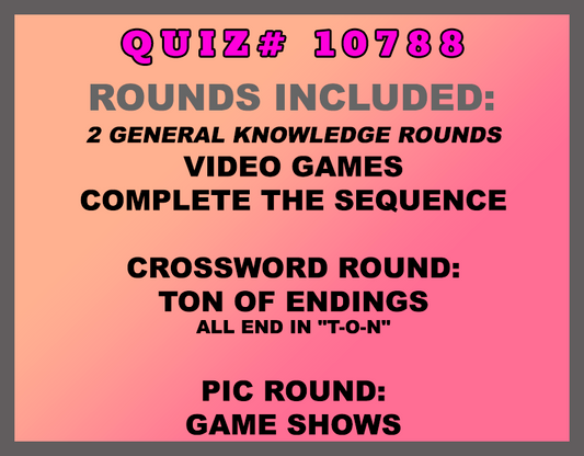 Video Games Complete the Sequence  Crossword Round: TON of Endings all end in "T-O-N"  Pic Round: Game Shows