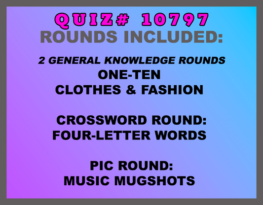 Included in this packet: One-Ten  Clothes & Fashion  Crossword Round: Four-Letter Words  Pic Round: Music Mugshots  All past quizzes also include two General Knowledge rounds