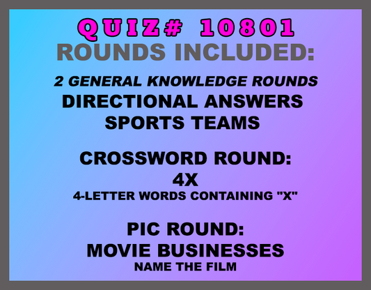 Included in this packet:  Directional Answers  Sports Teams  Crossword Round: 4X 4-letter words containing "X" Pic Round: Movie Businesses Name the film  All past quizzes also include two General Knowledge rounds