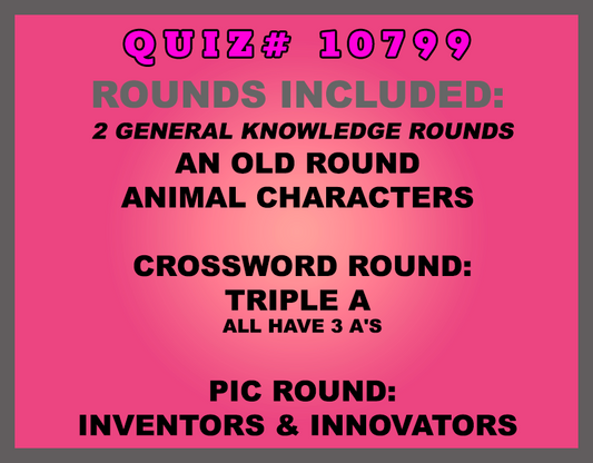 Included in this packet:  An Old Round  Animal Characters  Crossword Round: Triple A All have 3 A's Pic Round: Inventors & Innovators   All past quizzes also include two General Knowledge rounds