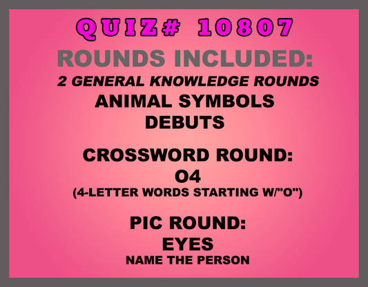 Included in this packet:  Animal Symbols  Debuts  Crossword Round: O4 (4-letter words starting w/"O") Pic Round: Eyes Name the person All past quizzes also include two General Knowledge rounds