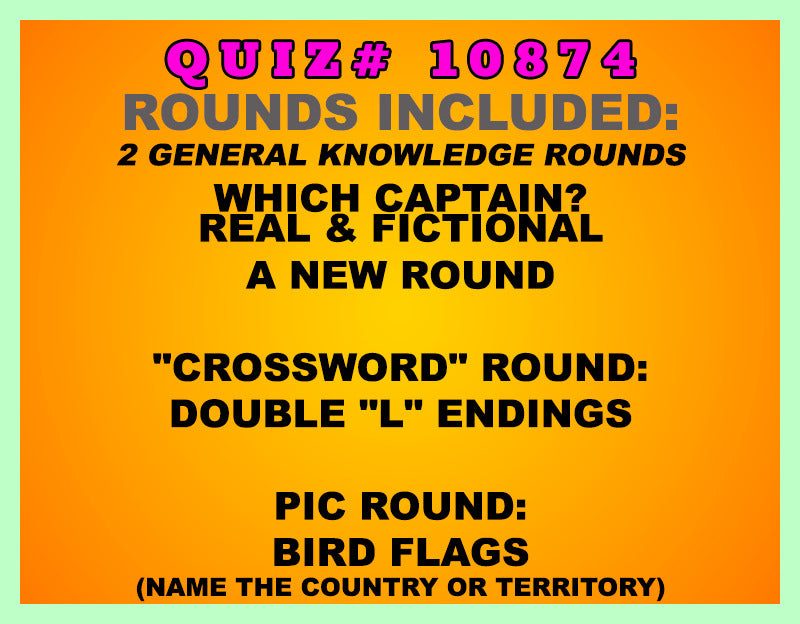 Included in this packet:
Which Captain? Real & Fictional
A New Round
"Crossword" Round:
Double "L" Endings
Pic Round:
Bird Flags (Name the country or territory)
All past quizzes also include two General Knowledge rounds