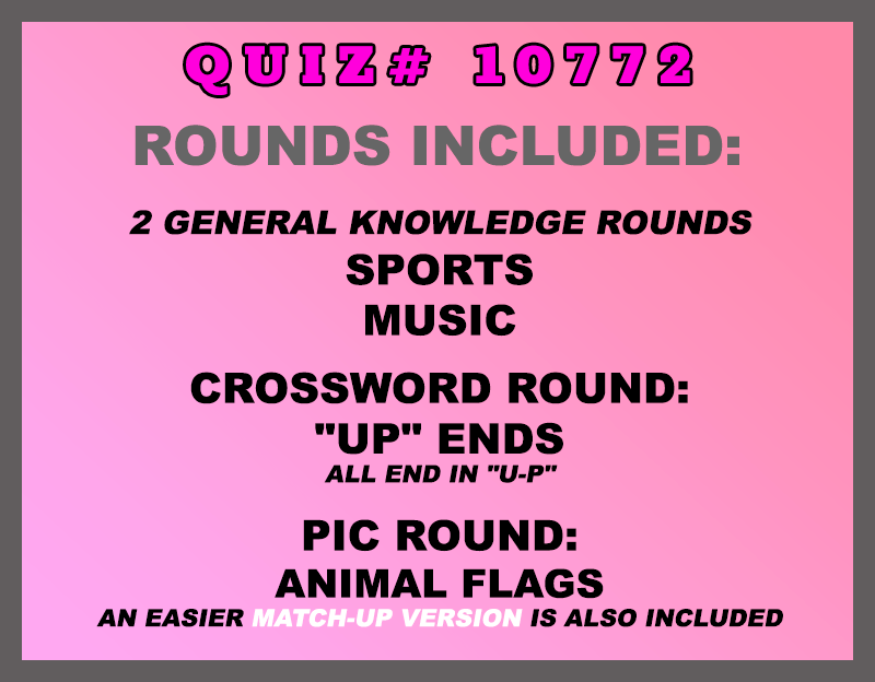 Quiz rounds included in this trivia packet are: sports, music, "UP" ends (all end in "U-P") and an Animal Flags picture round