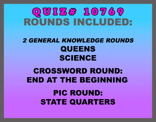 Quiz rounds included in this trivia packet are: Queens, Science, END at the Beginning (crossword round) and a State Quarters picture round.