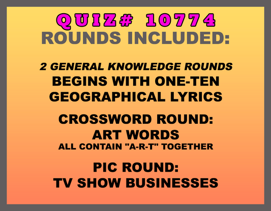 Categories included in this trivia packet: Begins with One-Ten, Geographical Lyrics (songs,) ART words crossword round and TV Show Businesses picture round