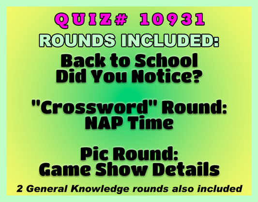 A digital graphic with a yellow-to-green gradient background displaying text for a quiz game. The text reads 'QUIZ# 10931', 'ROUNDS INCLUDED:', 'Back to School Did You Notice?', '"Crossword" Round: NAP Time', 'Pic Round: Game Show Details', and '2 General Knowledge rounds also included'.