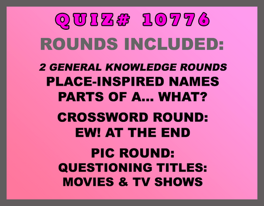Included in this packet: Place-Inspired Names, Parts of a... What? Crossword Round: Ew! at the End Pic Round: Questioning Titles: Movies & TV Shows All past quizzes also include two General Knowledge rounds