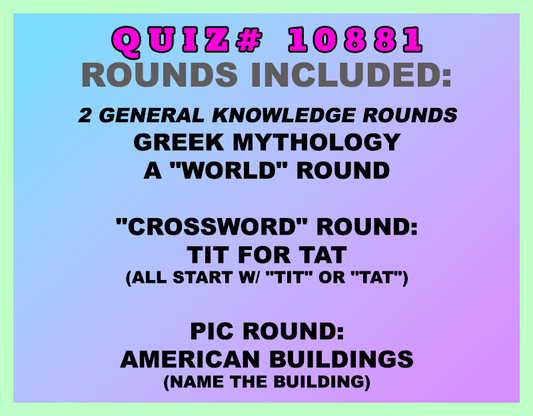Included in this packet:
Greek Mythology
A "World" Round
"Crossword" Round:
Tit for Tat (all start w/ "TIT" or "TAT")
Pic Round:
American Buildings (Name the building)
All past quizzes also include two General Knowledge rounds
Three sets of Tie Breaker questions are included as well; see the Forms folder