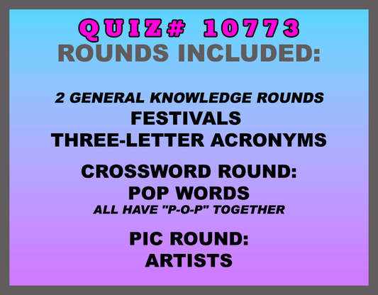 Quiz rounds included in this trivia packet are:  Festivals, 3-Letter Acronyms, POP Words crossword round and an Artists pic round.